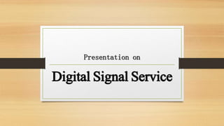 Presentation on
Digital Signal Service
 