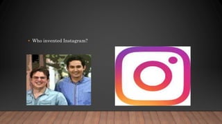 • Who invented Instagram?
 