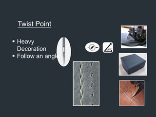Twist Point
 Heavy
Decoration
 Follow an angle
 