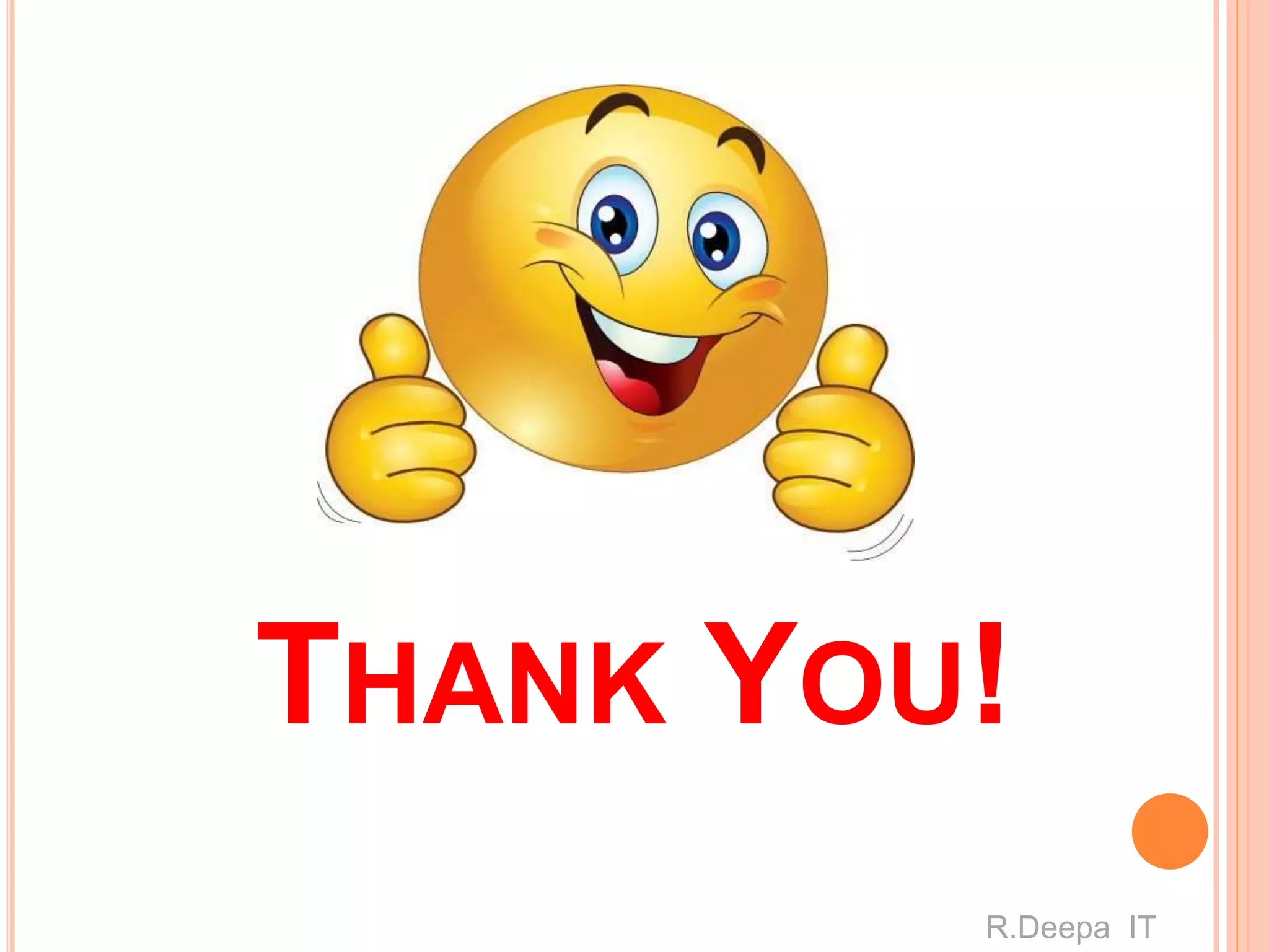 THANK YOU!
R.Deepa IT
 