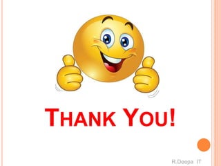 THANK YOU!
R.Deepa IT
 