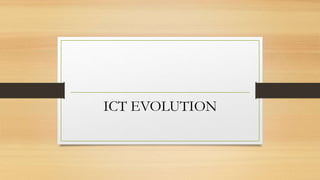ICT EVOLUTION
 