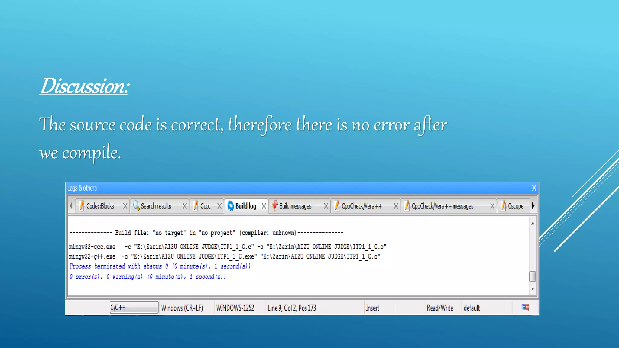Discussion:
The source code is correct, therefore there is no error after
we compile.
 