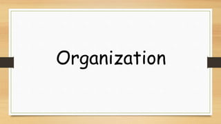 Organization
 