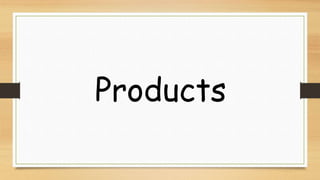 Products
 