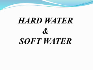 HARD WATER
&
SOFT WATER
 