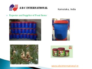  Exporter and Supplier of Food Items
www.abcinternational.in
Karnataka, India
 