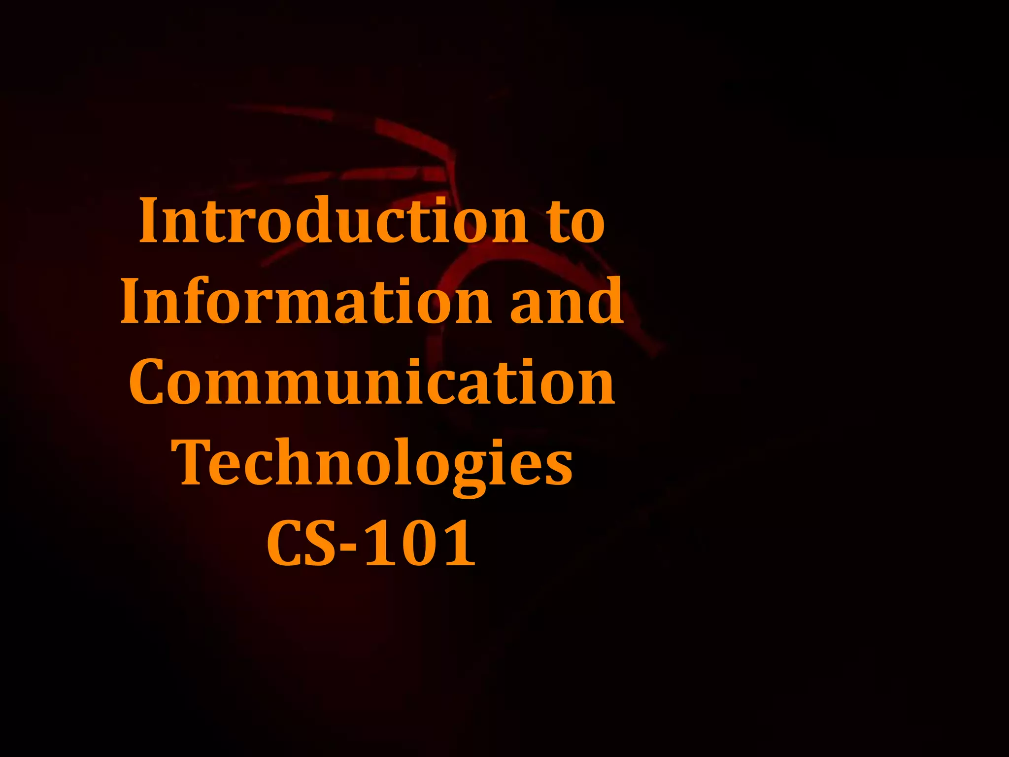 Introduction to
Information and
Communication
Technologies
CS-101
 