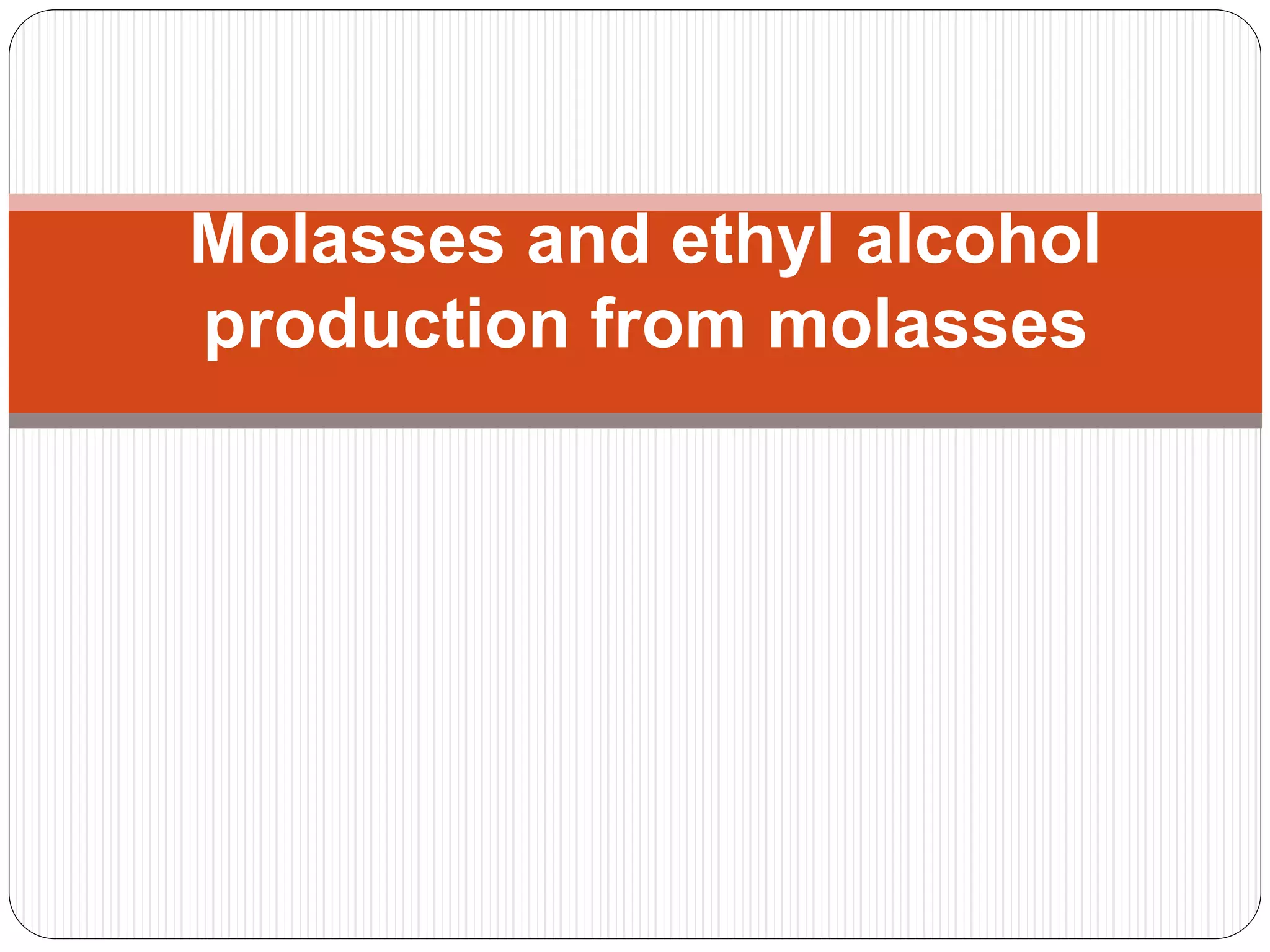 Molasses and ethyl Alcohol production From Molasses PPT