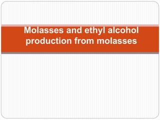 Molasses and ethyl Alcohol production From Molasses | PPTX