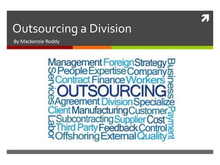 
Outsourcing a Division
By Mackenzie Roddy
 
