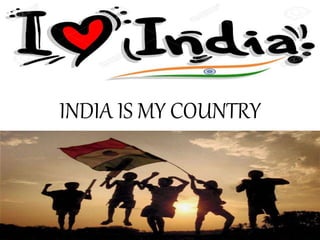 INDIA IS MY COUNTRY
 