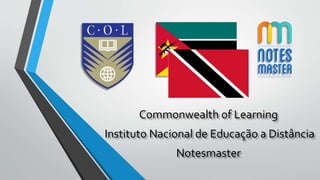 Commonwealth of Learning
Instituto Nacional de Educação a Distância
Notesmaster
 