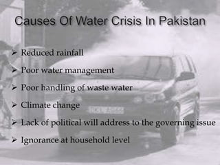  Reduced rainfall
 Poor water management
 Poor handling of waste water
 Climate change
 Lack of political will address to the governing issue
 Ignorance at household level
 