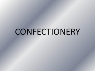 CONFECTIONERY
 