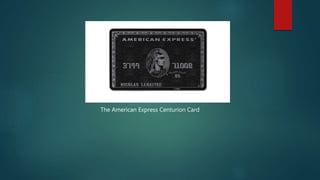 The American Express Centurion Card
 