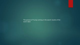 The picture of Trump coming in the search results of the
word ‘idiot’.
 