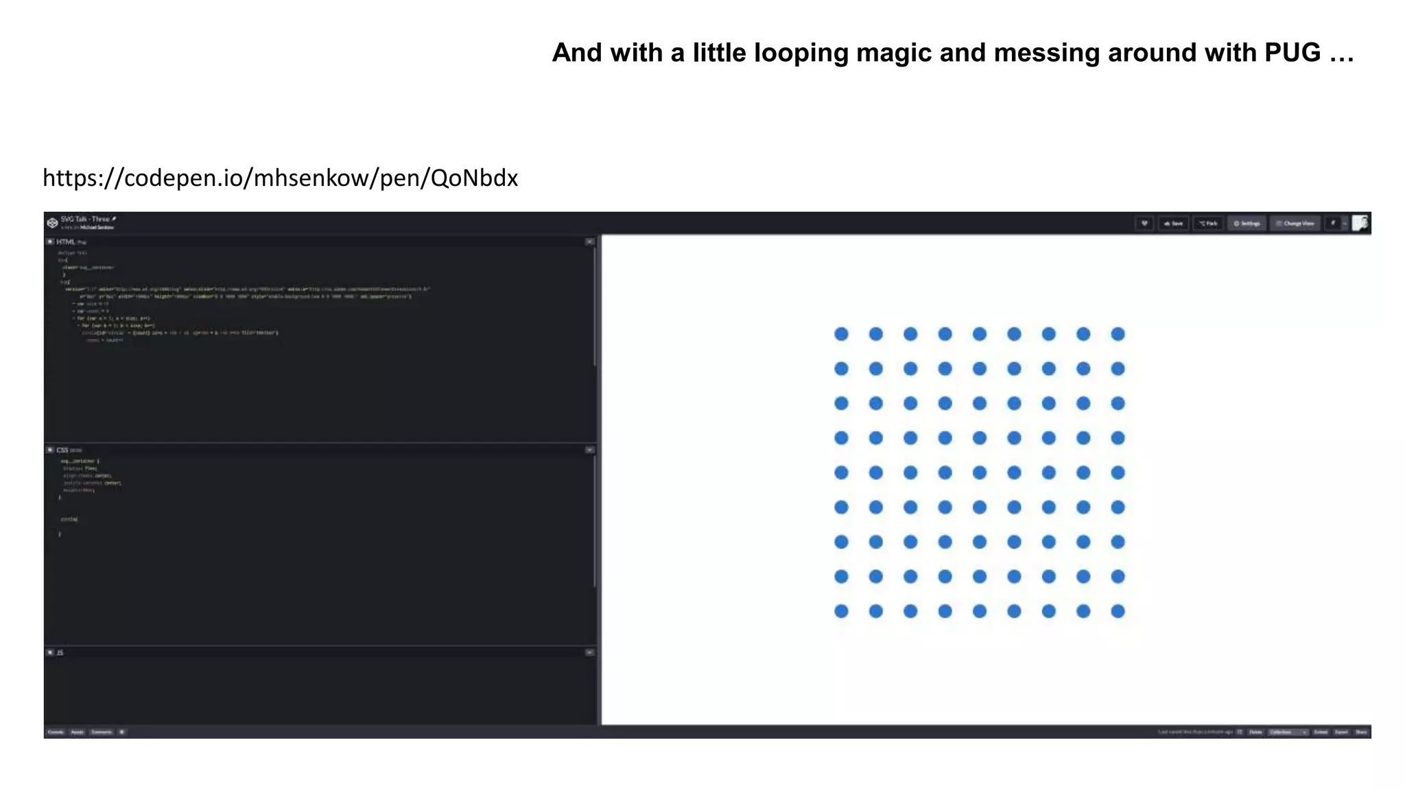 https://codepen.io/mhsenkow/pen/QoNbdx
And with a little looping magic and messing around with PUG …
 