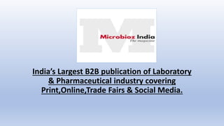 India’s Largest B2B publication of Laboratory
& Pharmaceutical industry covering
Print,Online,Trade Fairs & Social Media.
 