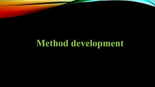 Method development
 
