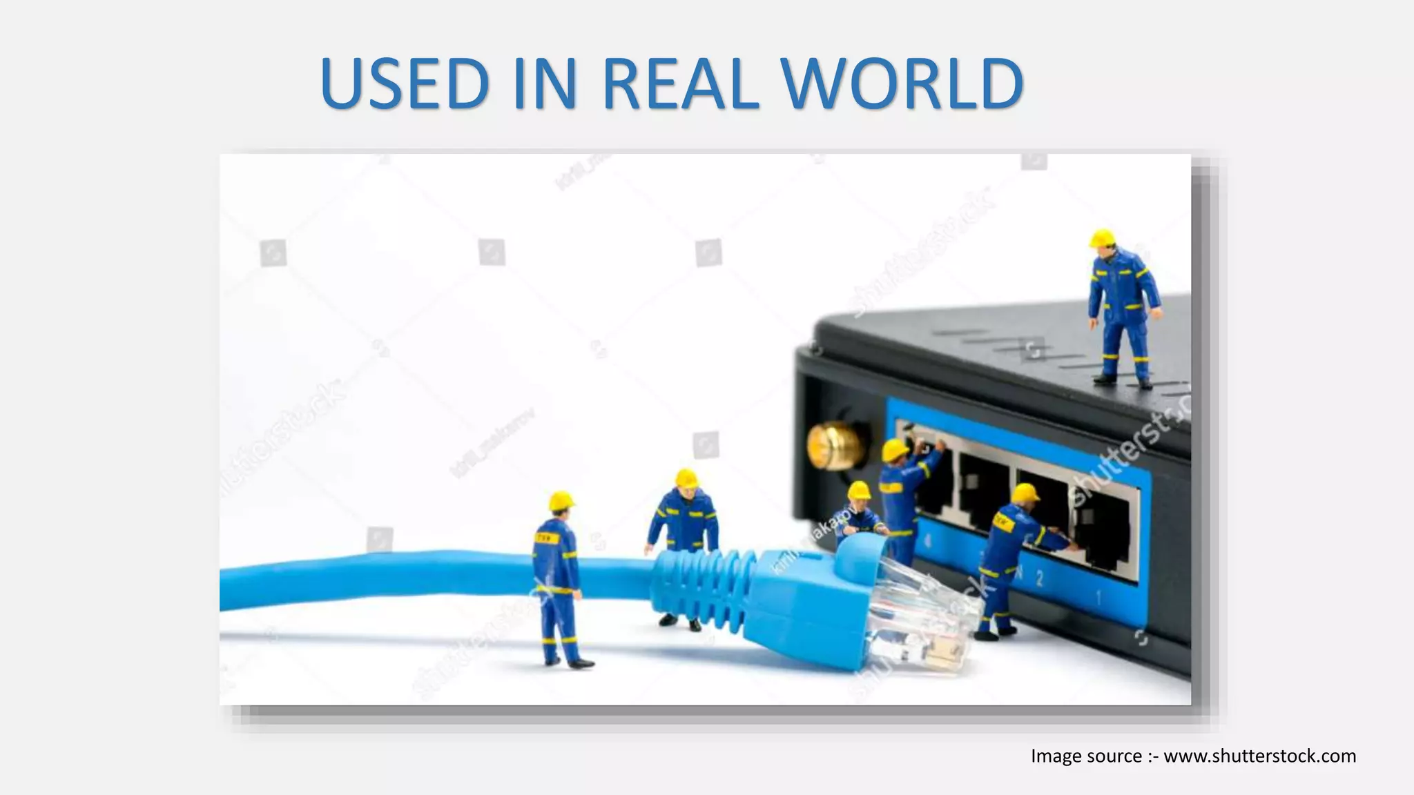 USED IN REAL WORLD
Image source :- www.shutterstock.com