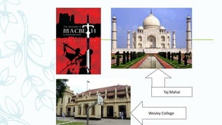 Wesley College
Taj Mahal
 