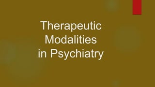Therapeutic
Modalities
in Psychiatry
 