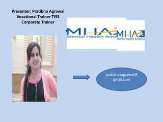 Presenter: Pratibha Agrawal
Vocational Trainer TISS
Corporate Trainer
• Source credit:
pratibhasagrawal@
gmail.com
 