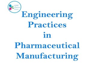 Engineering Practices in Pharmaceutical Manufacturing
