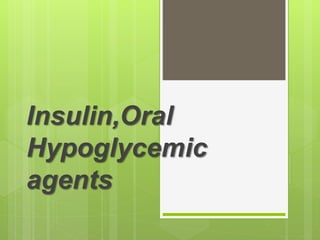 Insulin,Oral
Hypoglycemic
agents
 