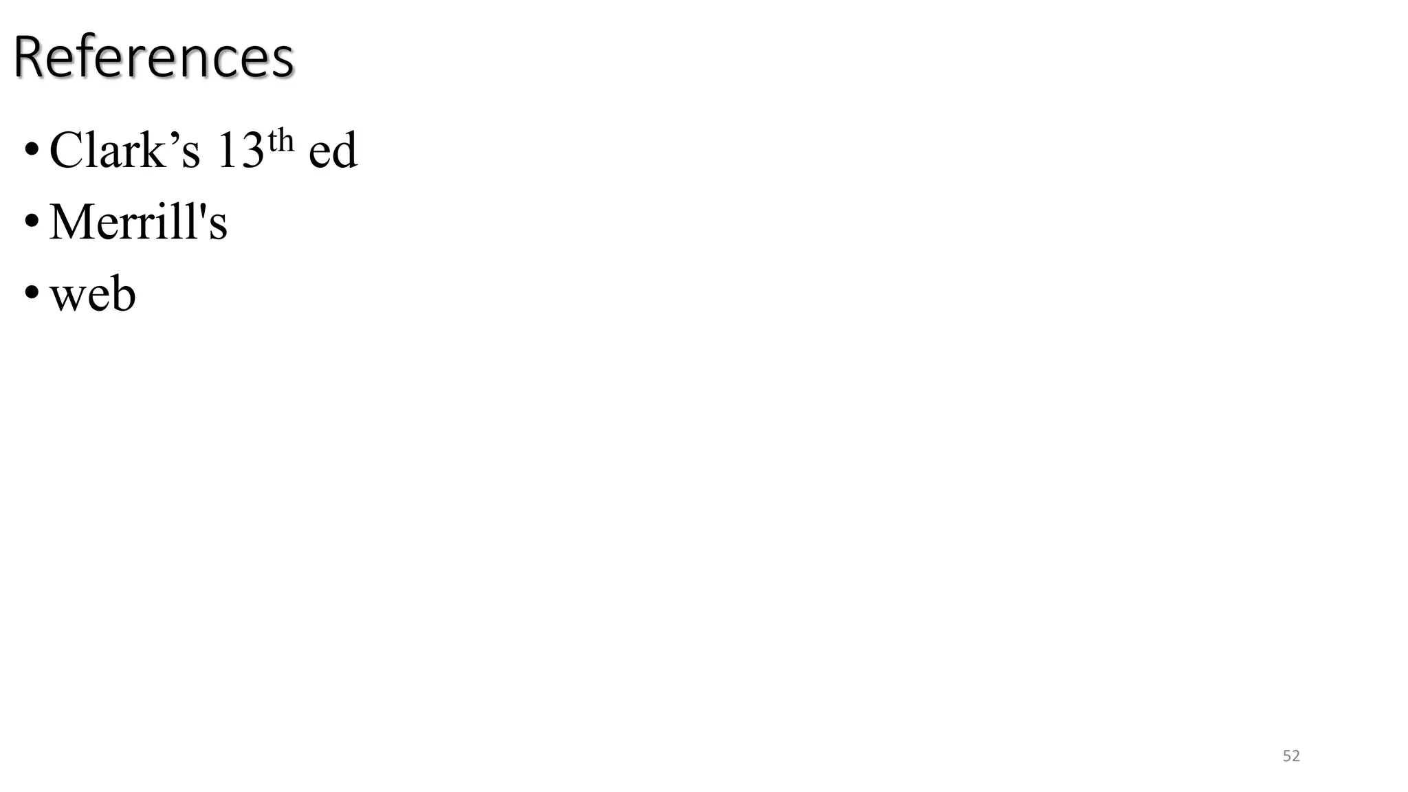 References
•Clark’s 13th ed
•Merrill's
•web
52
 