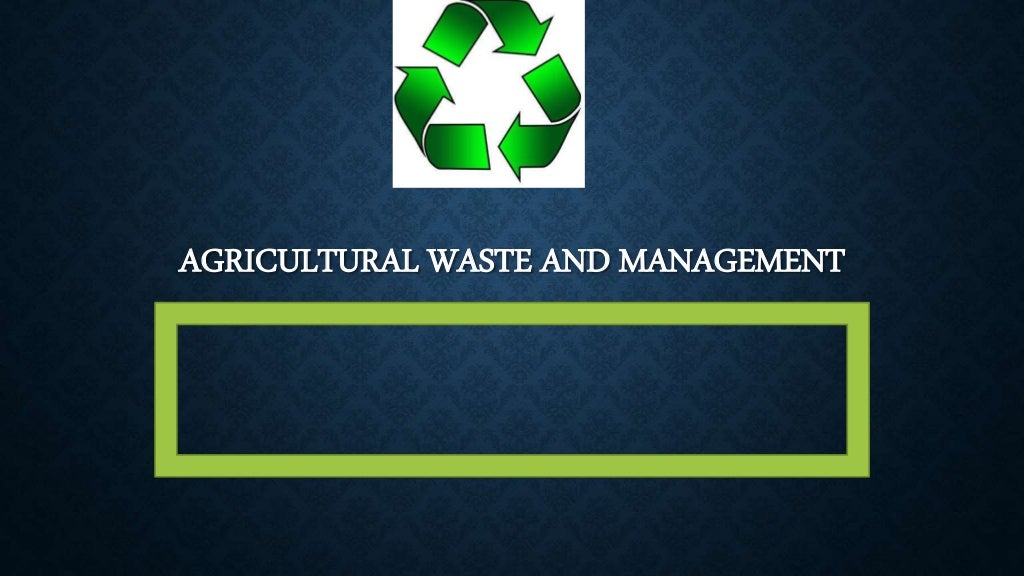 Agricultural waste management