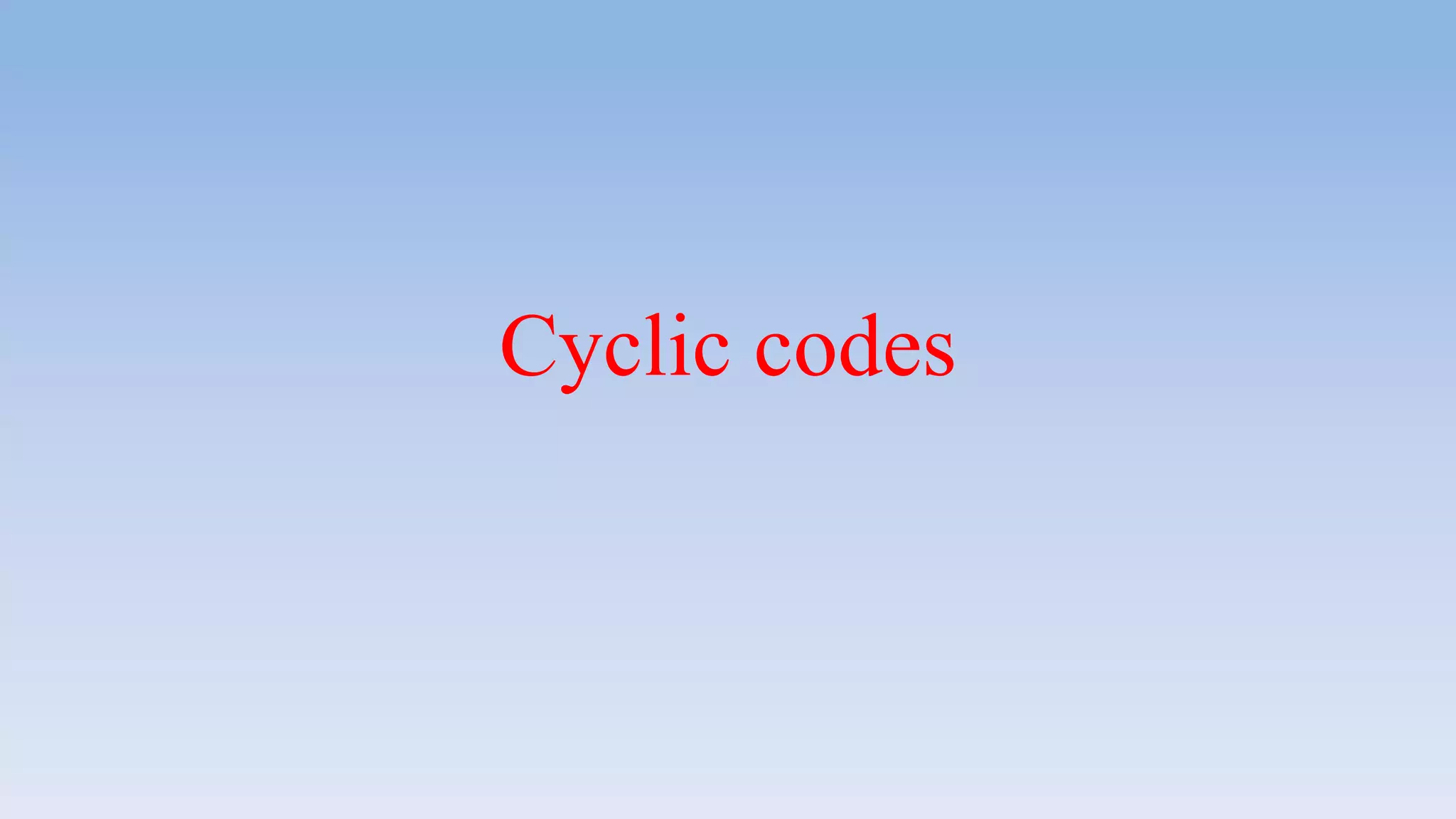 Cyclic codes
 