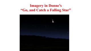 Imagery in Donne’s
“Go, and Catch a Falling Star”
 