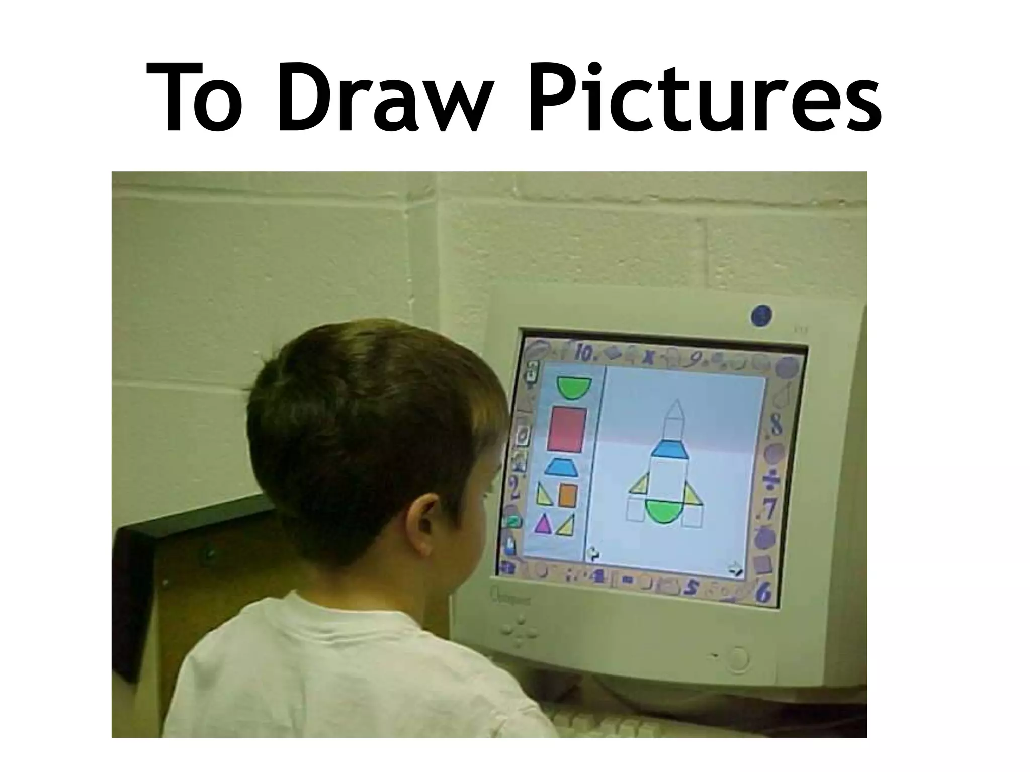 To Draw Pictures
 