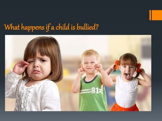 What happens if a child is bullied?
 