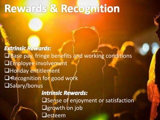 Base pay, fringe benefits and working conditions
Employee involvement
Holiday entitlement
•Recognition for good work
Salary/bonus
Sense of enjoyment or satisfaction
growth on job
esteem
 