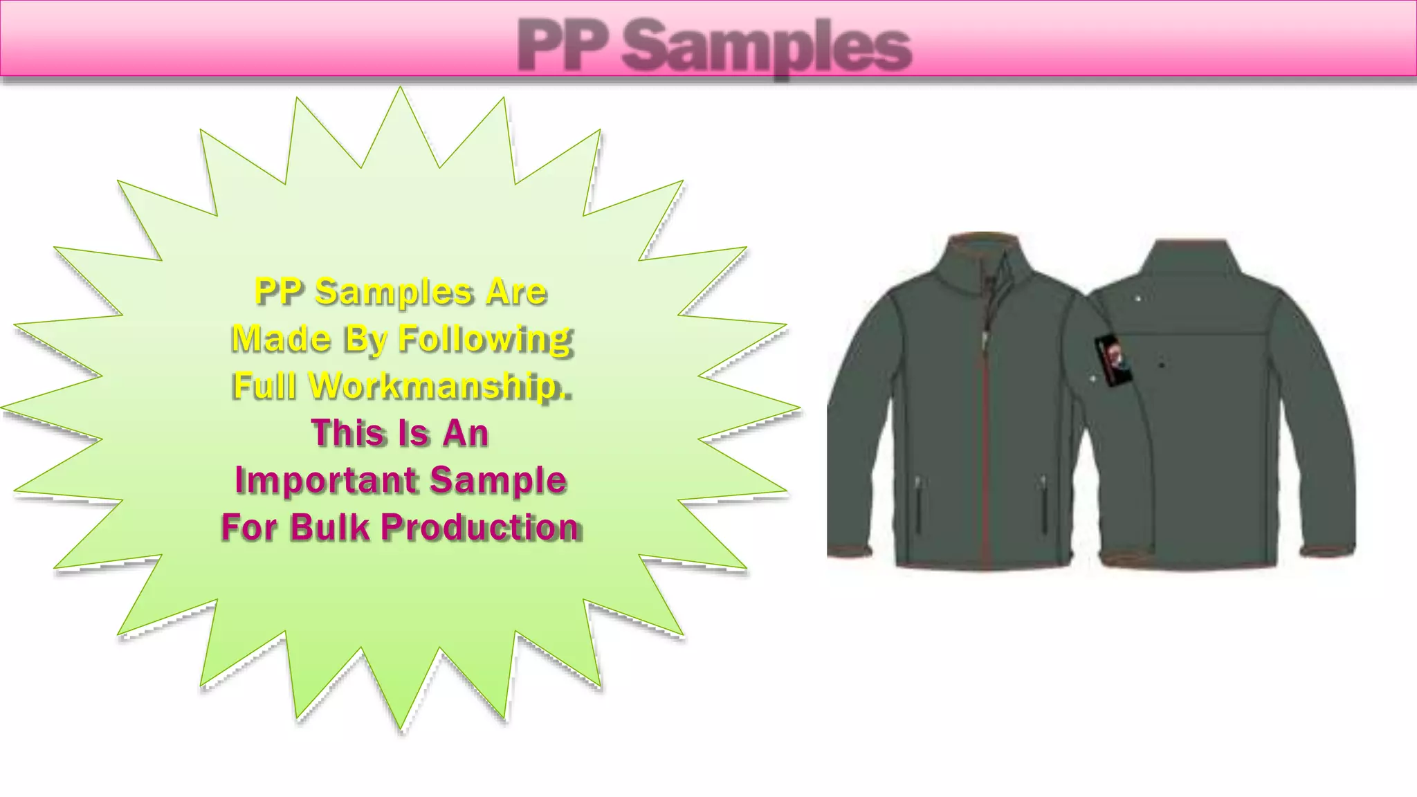 PP Samples Are
Made By Following
Full Workmanship.
This Is An
Important Sample
For Bulk Production
 