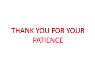 THANK YOU FOR YOUR
PATIENCE
 