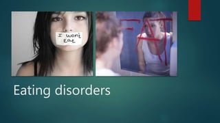 Eating disorders
 