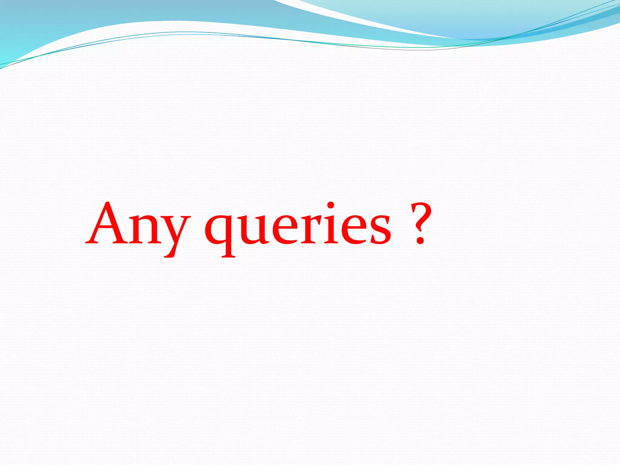 Any queries ?
 
