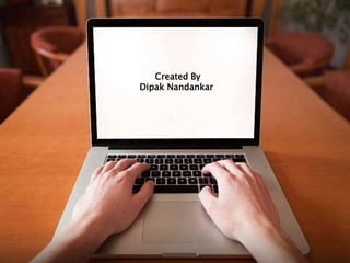 Introduction to Laptop
Created By
Dipak Nandankar
 