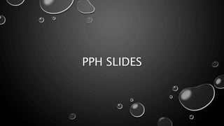 PPH SLIDES
 