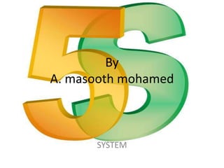By
A. masooth mohamed
SYSTEM
 