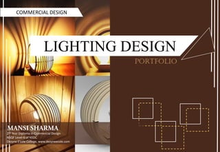 LIGHTING DESIGN
COMMERCIAL DESIGN
2nd Year Diploma in Commercial Design
NSQF Level-6 of NSDC
Dezyne E’cole College, www.dezyneecole.com
Portfolio
 