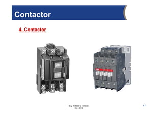 Eng. AHMED M. HEGAB
Oct. 2019
4. Contactor
47
Contactor
 