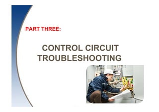 Eng. AHMED M. HEGAB
Oct. 2019
CONTROL CIRCUIT
TROUBLESHOOTING
PART THREE:
 
