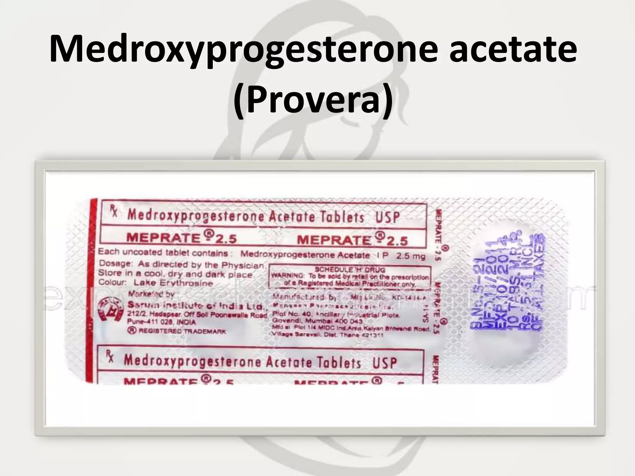 Medroxyprogesterone acetate
(Provera)
 