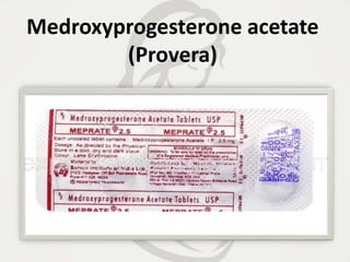 Medroxyprogesterone acetate
(Provera)
 