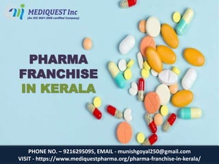 PHONE NO. – 9216295095, EMAIL - munishgoyal250@gmail.com
VISIT - https://www.mediquestpharma.org/pharma-franchise-in-kerala/
PHARMA
FRANCHISE
IN KERALA
 